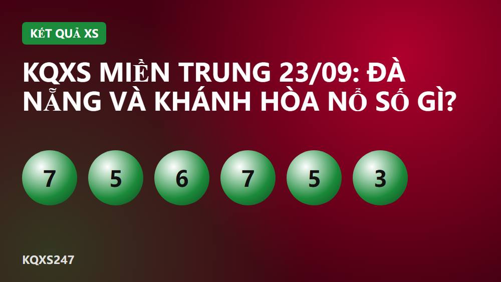 KQXS miền Trung 23/09: Đà Nẵng và Khánh Hòa nổ số gì?