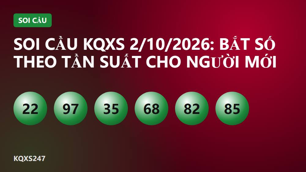Soi cầu KQXS 2/10/2026: Bắt số theo tần suất cho người mới