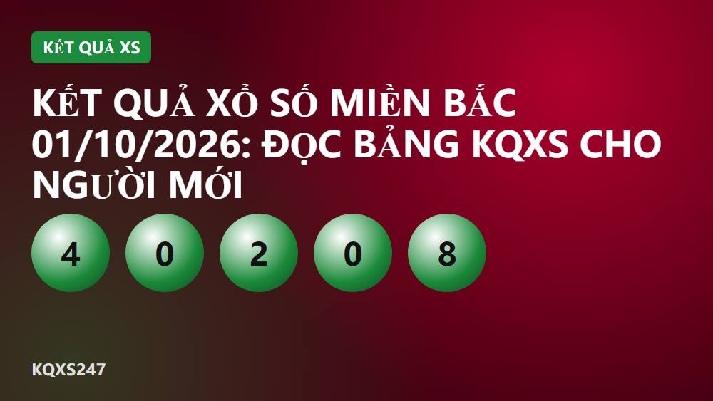 Kết quả xổ số miền Bắc 01/10/2026: Đọc bảng KQXS cho người mới